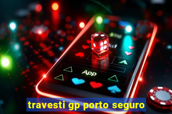 travesti gp porto seguro